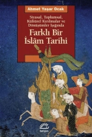 Siyasal Toplumsal Kültürel Kırılmalar ve Dönüşümler Işığında Farklı Bir İslam Tarihi Siyasal Toplumsal Kültürel Kırılmalar ve Dönüşümler Işığında Farklı Bir İslam Tarihi