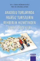 Anadolu Turlarında Fransız Turistlerin Rehberlik Hizmetinden Tatmin Düzeyleri Anadolu Turlarında Fransız Turistlerin Rehberlik Hizmetinden Tatmin Düzeyleri