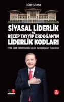 Siyasal Liderlik ve Recep Tayyip Erdoğan'ın Liderlik Kodları;1994 - 2018 Dnemindeki Seim Kampanyaları Ekseninde