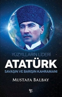 Yzyılların Lideri Atatrk;Savaşın ve Barışın Kahramanı