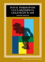 Hayal Perdesinde Ulus, Değişim ve Geleneğin İcadı Hayal Perdesinde Ulus, Değişim ve Geleneğin İcadı