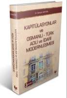 Kapitülasyonlar ve Osmanlı - Türk Adli ve İdari Modernleşmesi Kapitülasyonlar ve Osmanlı - Türk Adli ve İdari Modernleşmesi