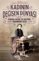 Kadnn Deien Dnyas - Osmanl Sosyal ve Kltrel Yaamndan zler ( 1908-1918 )
