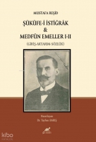 Mustafa Reşid Şkfe-i İstiğrk & Medfn Emeller I-II (Giriş - Aktarım - Szlk)