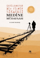Çekilemeyen Bir Filmin Hikayesi Medine Müdafaası Çekilemeyen Bir Filmin Hikayesi Medine Müdafaası