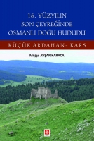 16. Yüzyılın Son Çeyreğinde Osmanlı Doğu Hududu Küçük Ardahan-Kars 16. Yüzyılın Son Çeyreğinde Osmanlı Doğu Hududu Küçük Ardahan-Kars