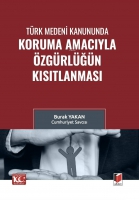 Türk Medeni Kanununda Koruma Amacıyla Özgürlüğün Kısıtlanması Türk Medeni Kanununda Koruma Amacıyla Özgürlüğün Kısıtlanması