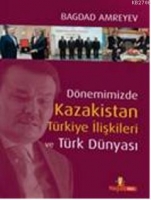 Dnemimizde Kazakistan Trkiye İlişkileri ve Trk Dnyası (Ciltli)