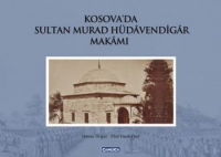 Kosova'da Sultan Murad Hdavendigar Makamı (Ciltli)