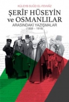 Şerif Hseyin ve Osmanlılar;Arasındaki Yazışmalar (1908-1918)