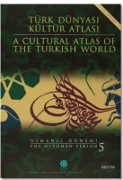 Türk Dünyası Kültür Atlası - A Cultural Atlas Of The Turkis World / Osmanlı Dönemi 5 - The Ottoman P Türk Dünyası Kültür Atlası - A Cultural Atlas Of The Turkis World / Osmanlı Dönemi 5 - The Ottoman P