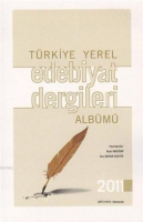 Türkiye Yerel Edebiyat Dergileri Albümü Türkiye Yerel Edebiyat Dergileri Albümü