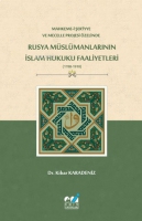 Mahkeme-i Şer‘iyye ve Mecelle Projesi Özelinde, Rusya Müslümanlarının İslam Hukuku Faaliyetleri (1788-1918) Mahkeme-i Şer‘iyye ve Mecelle Projesi Özelinde, Rusya Müslümanlarının İslam Hukuku Faaliyetleri (1788-1918)
