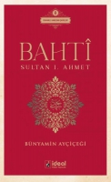 Bahti - Sultan 1. Ahmet ;Osmanlı Hanedan Şairleri 8