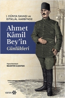 1. Dnya Sava ve stiklal Harbi'nde Ahmet Kamil Bey'in Gnlkleri