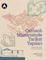 Osmanlı Mimarisinde Tarikat Yapıları;Tekkeler, Zaviyeler ve Ftvvet Yapıları