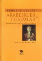 Arabeskler ve Tılsımlar - Batı Kltrnde Doğu'nun Tarihi ve ykleri
