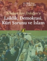 Erbakandan Erdoğana  Laiklik, Demokrasi, Krt Sorunu ve İslam
