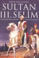 Eski ve Yeni Arasında Sultan 3. Selim Ynetiminde Osmanlı İmparatorluğu