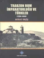 Trabzon Rum İmparatorluğu ve Trkler (1204-1404)