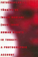 Fotoraflarla Trkiye'de nsan Haklar - Human Rights in Turkey: A Photographic Account 1890 - 1975