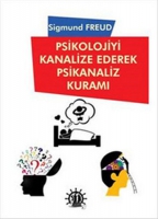 Psikolojiyi Kanalize Ederek Psikanaliz Kuramı Psikolojiyi Kanalize Ederek Psikanaliz Kuramı