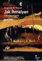 Srgnde Bir Ressam: Jak İhmalyan / Jak İhmalyan: A Painter in Exile