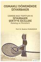 Osmanlı Dneminde Diyarbakır zerine Bazı Tespitler ve Diyarbakır Şer'iyye Sicilleri (Katalog ve Fihristleri)