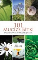 101 Mucize Bitki; Doğadan Gelen Mucize Şifalar