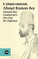 Ahmet Rstem Bey - Osmanlı'dan Cumhuriyet'e Sıra Dışı Bir Diplomat (Ciltli)