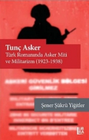 Tun Asker - Trk Romannda Asker Miti ve Militarizm (1923-1938)