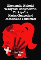 Ekonomik Hukuki ve Siyasal Gelişmelerin Trkiye'de Kadın Cinayetleri Meselesine Yansıması