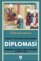 Veraset Savaşları Glgesinde Diplomasi;Osmanlı - Avrupa Diplomasisi (1699-1736)