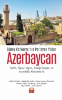 Gney Kafkasya'nın Parlayan Yıldızı Azerbaycan (Tarihi, Siyasi Yapısı, Enerji Boyutu ve Jeopolitik Konumu ile)