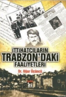 İttihatıların Trabzon'daki Faaliyetleri