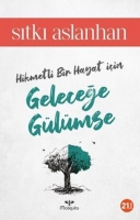 Hikmetli Bir Hayat İçin Geleceğe Gülümse Hikmetli Bir Hayat İçin Geleceğe Gülümse
