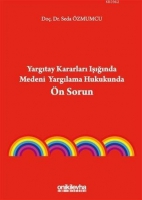 Yargıtay Kararları Işığında Medeni Yargılama Hukukunda Ön Sorun Yargıtay Kararları Işığında Medeni Yargılama Hukukunda Ön Sorun