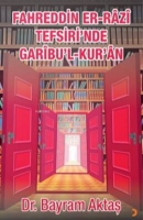 Fahreddin Er-Râzî Tefsiri'nde Garîbu'l Kur'ân Fahreddin Er-Râzî Tefsiri'nde Garîbu'l Kur'ân