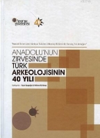 Anadolu'nun Zirvesinde Trk Arkeolojisinin 40 Yılı