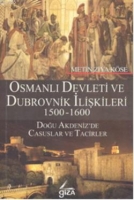 Osmanlı Devleti Ve Dubrovnik İlişkileri 1500-1600; Doğu Akdeniz'de Casuslar Ve Tacirler 