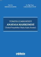 Trkiye Cumhuriyeti Anayasa Mahkemesi (Tarihsel Perspektiften Olaylar, Kişiler, Kararlar)