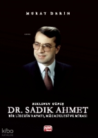 Beklenen Güneş Dr. Sadık Ahmet Bir Liderin Hayatı, Mücadelesi ve Mirası Beklenen Güneş Dr. Sadık Ahmet Bir Liderin Hayatı, Mücadelesi ve Mirası