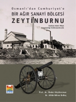 Osmanlı'dan Cumhuriyet'e Bir Ağır Sanayi Blgesi Zeytinburnu;Harbiye Askeri Mze Komutanlığı Koleksiyonlarıyla