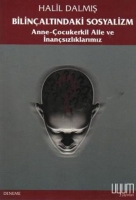 Bilinçaltındaki Sosyalizm; Anne-Çocukerkil Aile ve İnançsızlıklarımız Bilinçaltındaki Sosyalizm; Anne-Çocukerkil Aile ve İnançsızlıklarımız