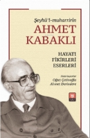 Şeyh'l-Muharrirn Ahmet Kabaklı ;Hayatı, Fikirleri, Eserleri