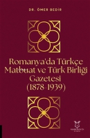 Romanya'da Türkçe Matbuat ve Türk Birliği Gazetesi (1878-1939) Romanya'da Türkçe Matbuat ve Türk Birliği Gazetesi (1878-1939)