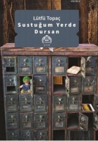 Sustuğum Yerde Dursan