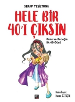 Hele Bir 40'ı Çıksın;Anne Ve Bebeğin İlk 40 Günü Hele Bir 40'ı Çıksın;Anne Ve Bebeğin İlk 40 Günü